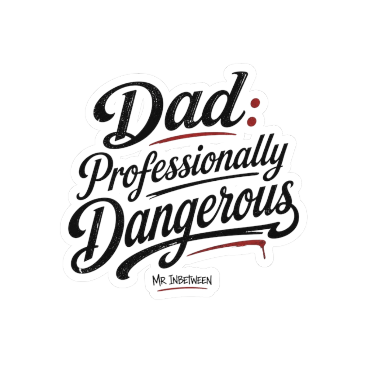 Mr Inbetween "Dad: Professionally Dangerous" Sticker - Official Stickers merchandise