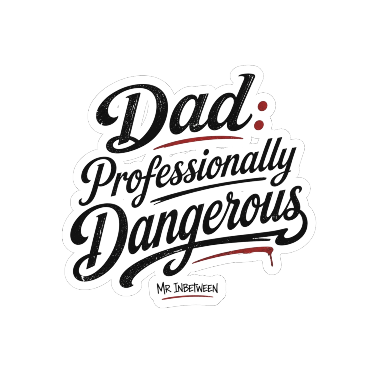Mr Inbetween "Dad: Professionally Dangerous" Sticker